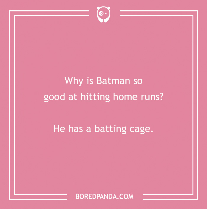 Pink background with a Batman joke: "Why is Batman so good at hitting home runs? He has a batting cage."