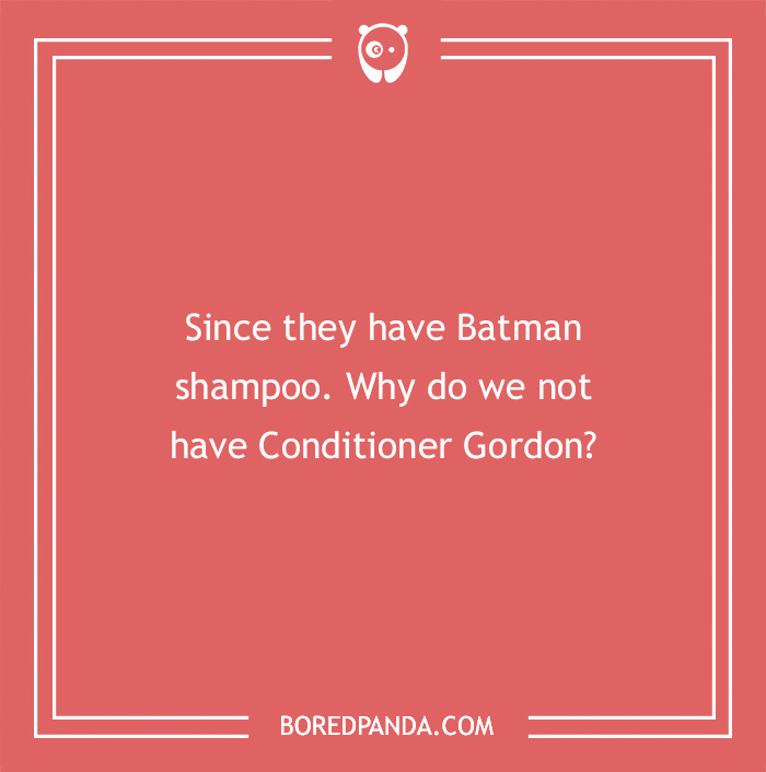 Batman joke on a pink background: "Since they have Batman shampoo, why not Conditioner Gordon?"