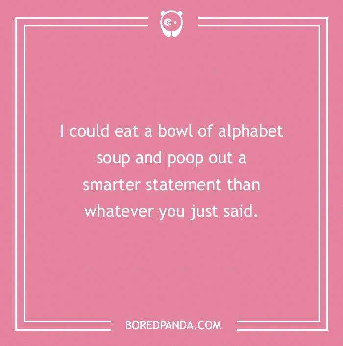 Witty insult humorously compares intelligence to alphabet soup.