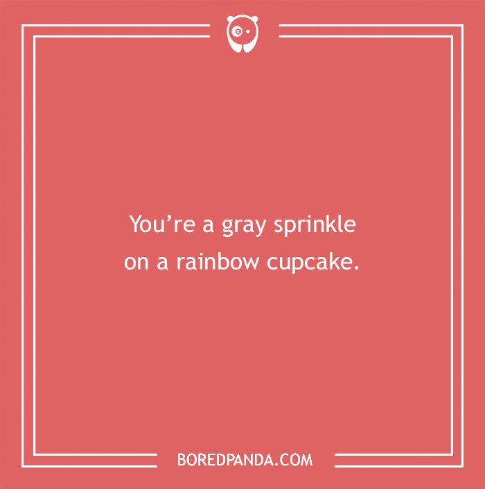 Text image with a clever insult about being a gray sprinkle on a rainbow cupcake, showcasing a skill in creative insults.