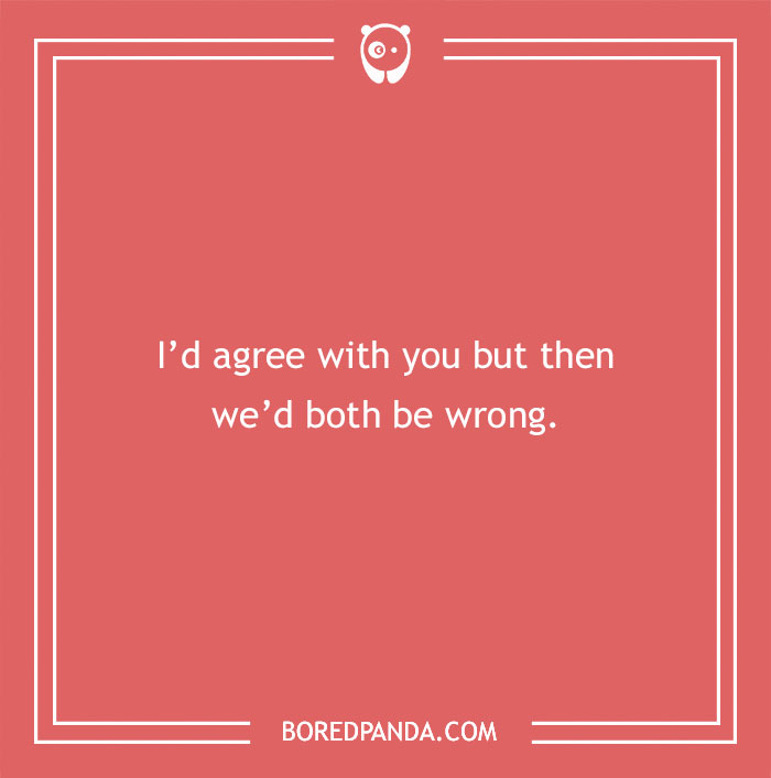 Text on a red background reads “I’d agree with you but then we’d both be wrong” showcasing a witty insult.