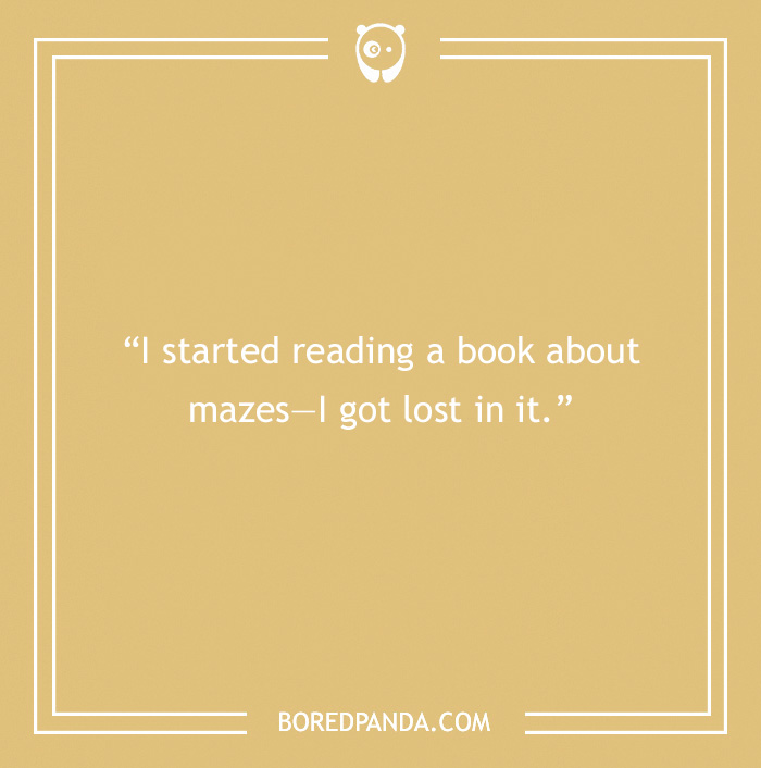 Pun about reading: “I started reading a book about mazes—I got lost in it.” - 2