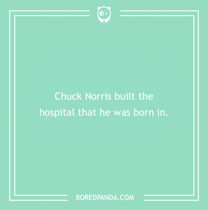 A humorous Chuck Norris joke on a green background: "Chuck Norris built the hospital that he was born in."