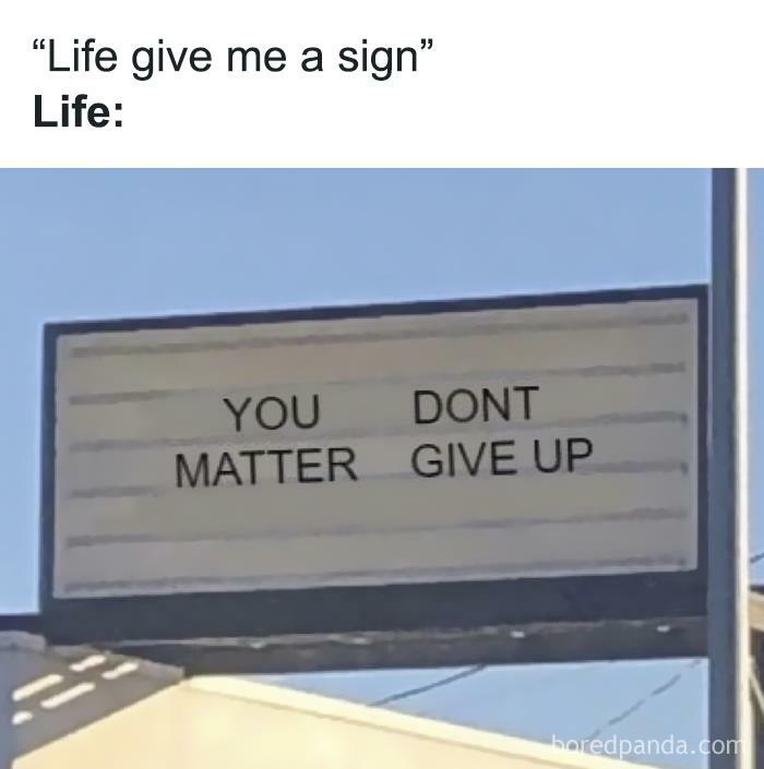 Humorous relatable meme of a sign with mixed message: "You matter. Don't give up."