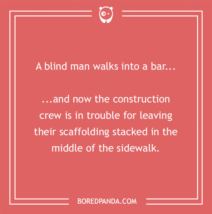 Construction joke about a blind man walking into a bar and scaffolding left on the sidewalk by the construction crew.
