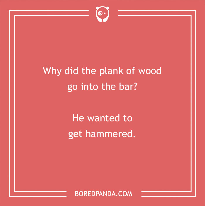Construction joke on a plank of wood going to a bar wanting to get hammered, highlighting construction humor.