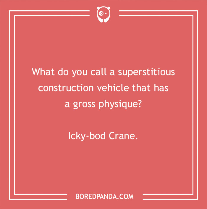Funny construction joke on a superstitious construction vehicle with a gross physique featuring a pun on crane.