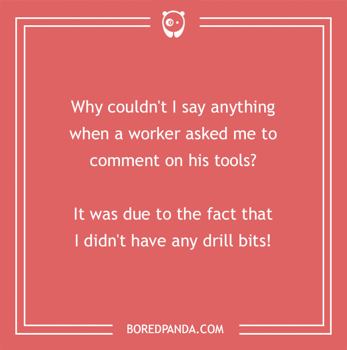 Construction joke about not having any drill bits to comment on a worker's tools, highlighting humor in construction.