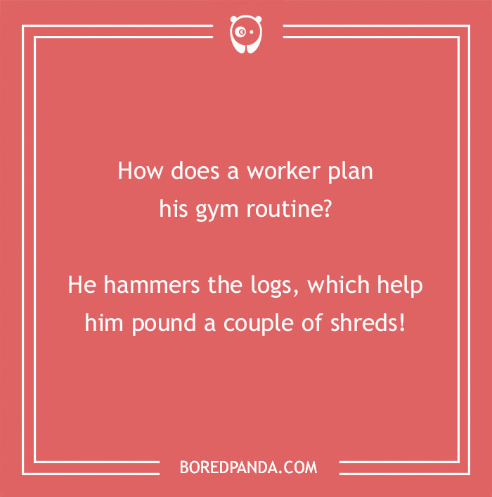 Construction joke on how a worker plans his gym routine by hammering logs to get in shape.