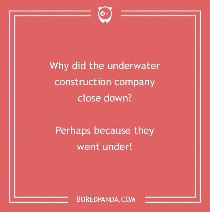 Construction joke on underwater company closing down, playing on the phrase went under in construction humor.