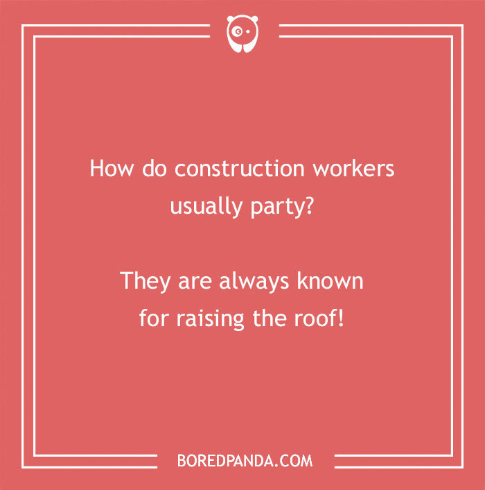 Construction joke on how construction workers party by raising the roof, illustrating humor in construction entertainment.