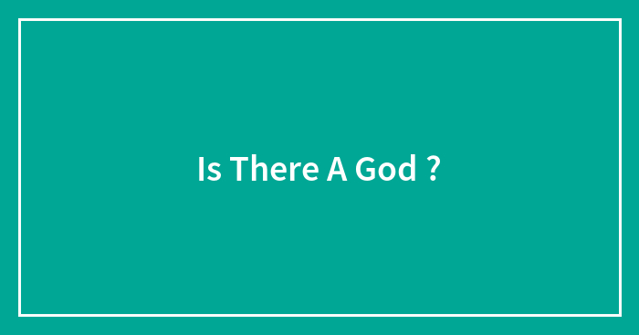 Is There A God ?