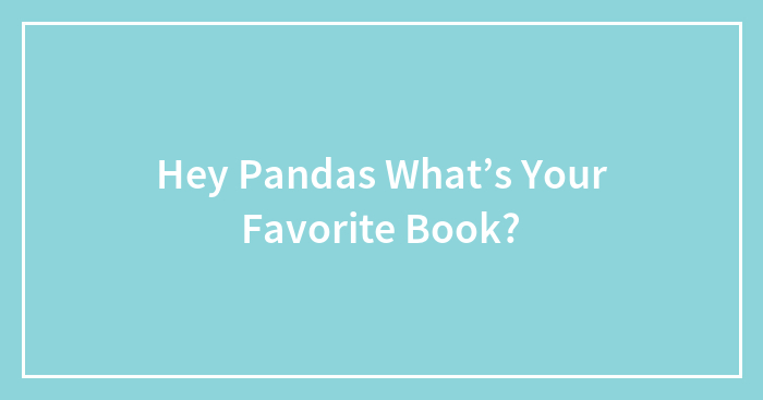 Hey Pandas What’s Your Favorite Book?