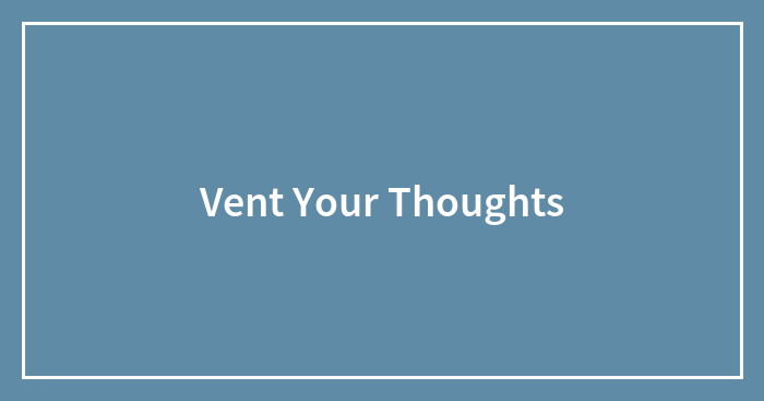 Vent Your Thoughts