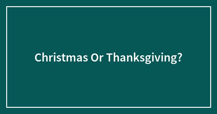Christmas Or Thanksgiving?