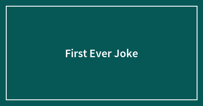 First Ever Joke