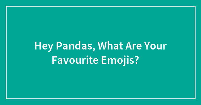 Hey Pandas, What Are Your Favourite Emojis? 🐼