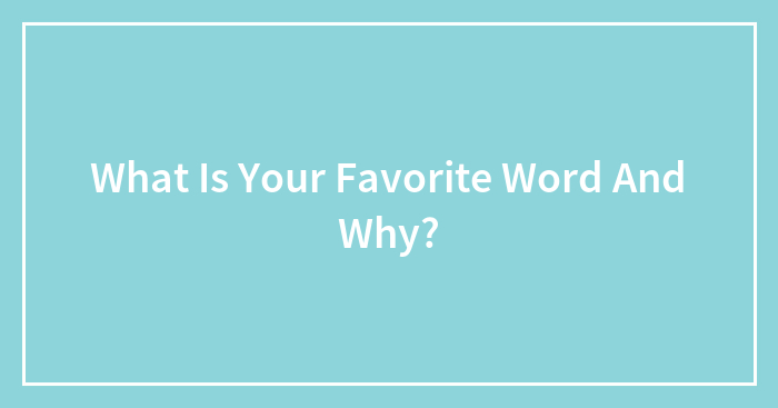 What Is Your Favorite Word And Why?