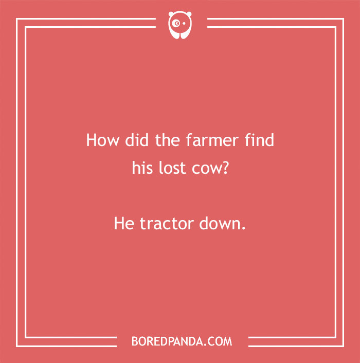 Cow pun joke on a red background asking how a farmer found his lost cow with the punchline He tractor down. - 21