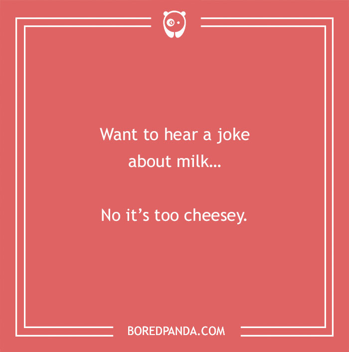 Cow pun with the joke Want to hear a joke about milk No it's too cheesey on a coral background. - 24