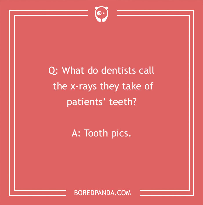 Dental jokes showing a humorous question and answer about dentists calling x-rays of patients’ teeth tooth pics.