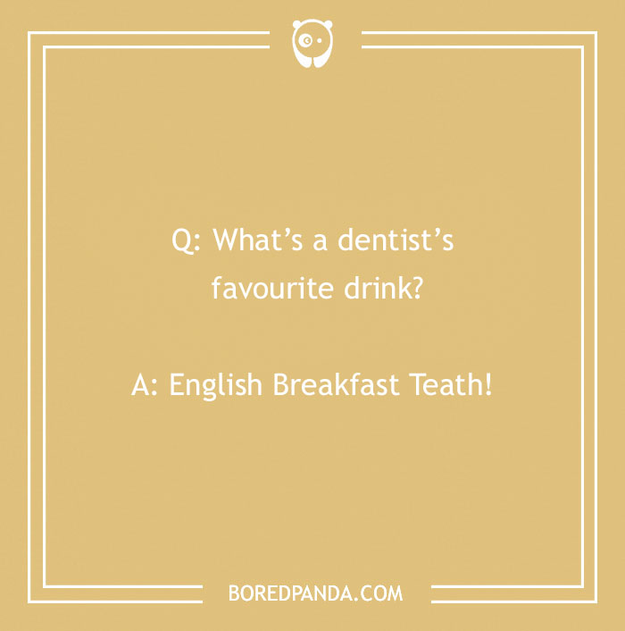 Dental joke about a dentist's favourite drink, presented on a beige background with simple white text and border.