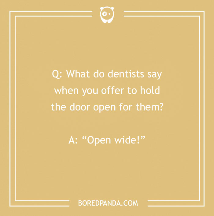 Dental joke text on a beige background asking what dentists say when you hold the door, answer is Open wide.