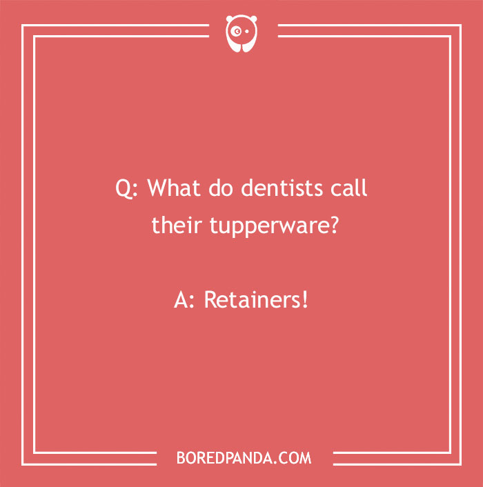 Funny dental joke about dentists calling their tupperware retainers on a red background with white text.