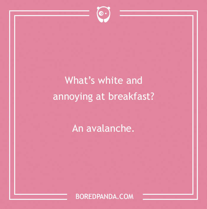 Dry humor joke on a pink background asking what’s white and annoying at breakfast with the answer an avalanche.