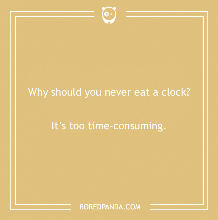 Dry humor joke on a beige background asking why you should never eat a clock with a punchline about time-consuming.