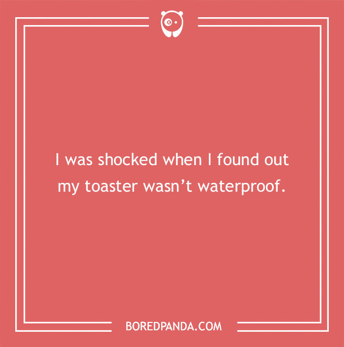 Dry humor joke on a coral background about being shocked when discovering a toaster is not waterproof.