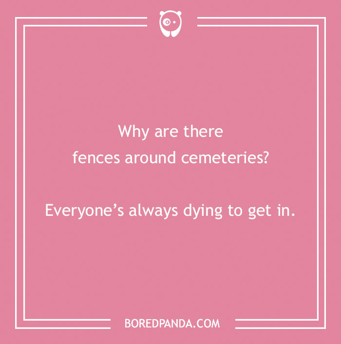 Dry humor joke on a pink background about fences around cemeteries and people dying to get in.