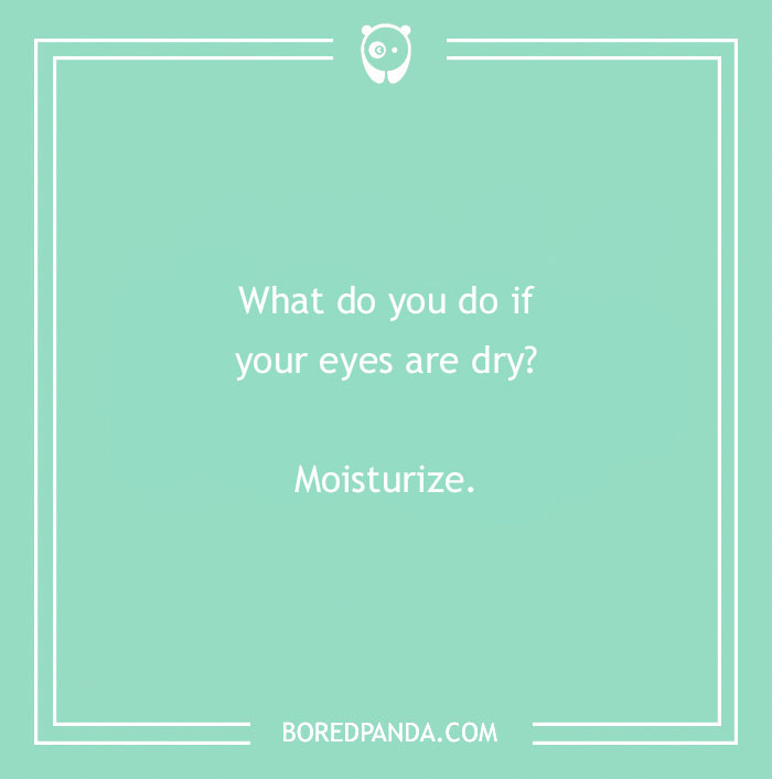 Dry humor joke on a teal background asking what to do if your eyes are dry, with a punchline to moisturize.