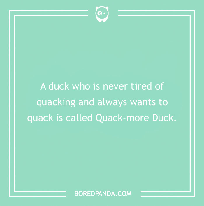 Duck pun text on a green background: "A duck who is never tired of quacking..."