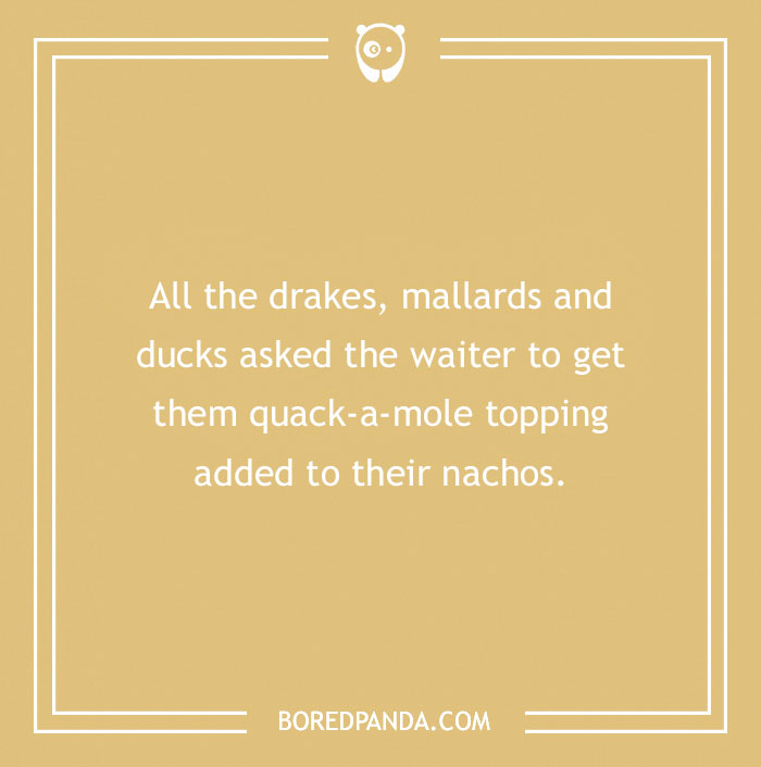 Duck pun about drakes, mallards, and nachos with quack-a-mole topping on a beige background. - 16