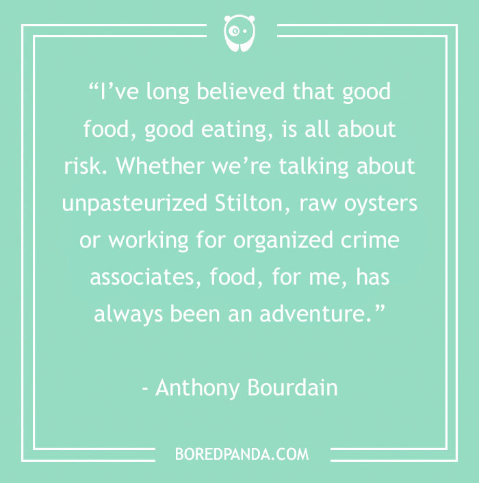 Anthony Bourdain food quote about good eating, risk, and food as an adventure for gourmands and food lovers.