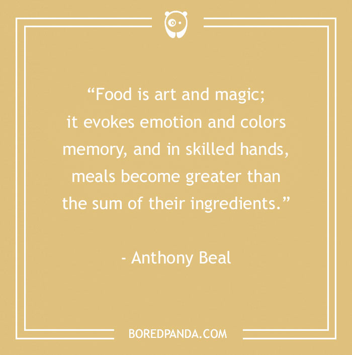 Food quote by Anthony Beal on a beige background about food as art that satisfies your inner gourmand and evokes emotion.