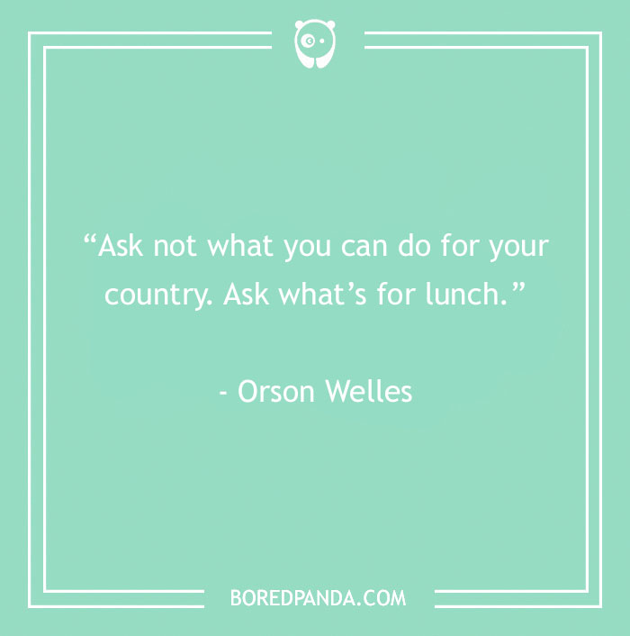 Inspirational food quote by Orson Welles on a green background, satisfying your inner gourmand’s craving for lunch ideas.