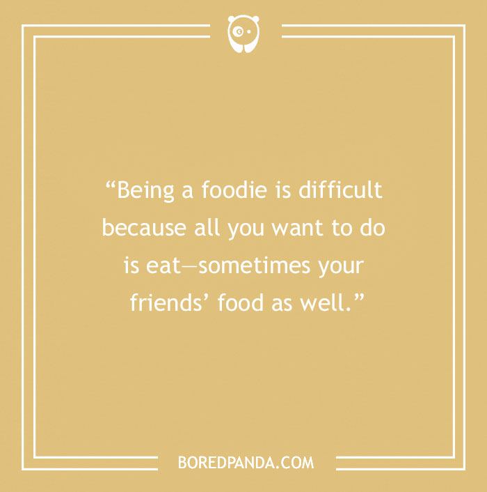 Food quote on a beige background about being a foodie who loves to eat and enjoy friends’ food as well.