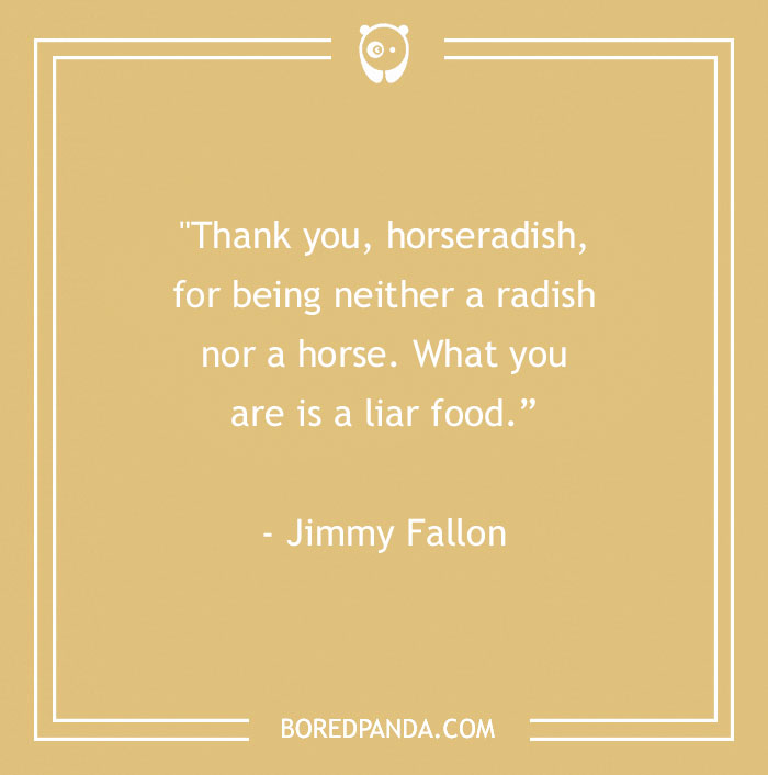 Funny food quote by Jimmy Fallon about horseradish, featured in a collection of food quotes for gourmands.