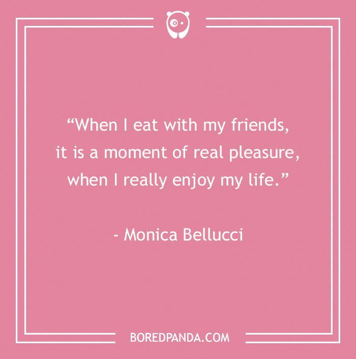 Pink graphic with a food quote by Monica Bellucci about enjoying life while eating with friends, related to food quotes.