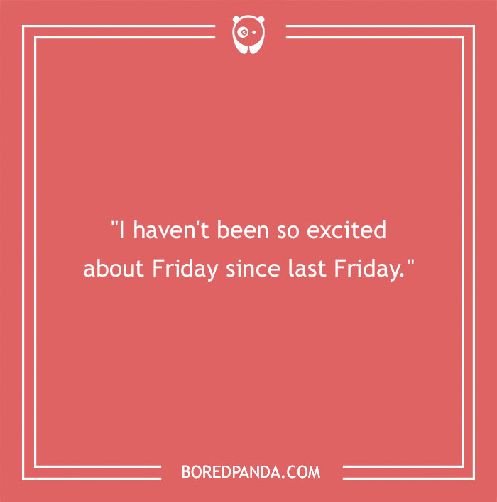 104 Friday Quotes To Set The Right Mood For Your Weekend