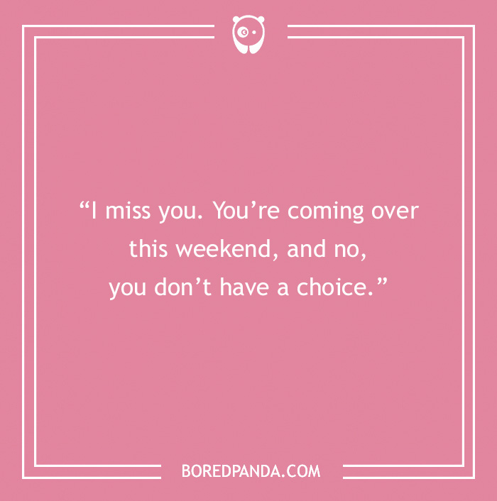 Pink background with white text: "I miss you. You’re coming over this weekend, and no, you don’t have a choice." Sweet friendship message.