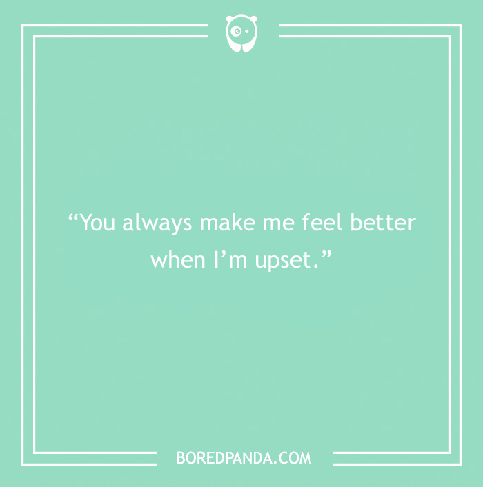 "Sweet friendship message on green background, reads 'You always make me feel better when I’m upset.'"