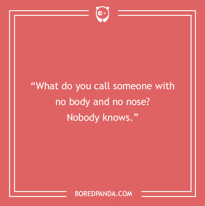 Text graphic with a funny dad joke: "What do you call someone with no body and no nose? Nobody knows."