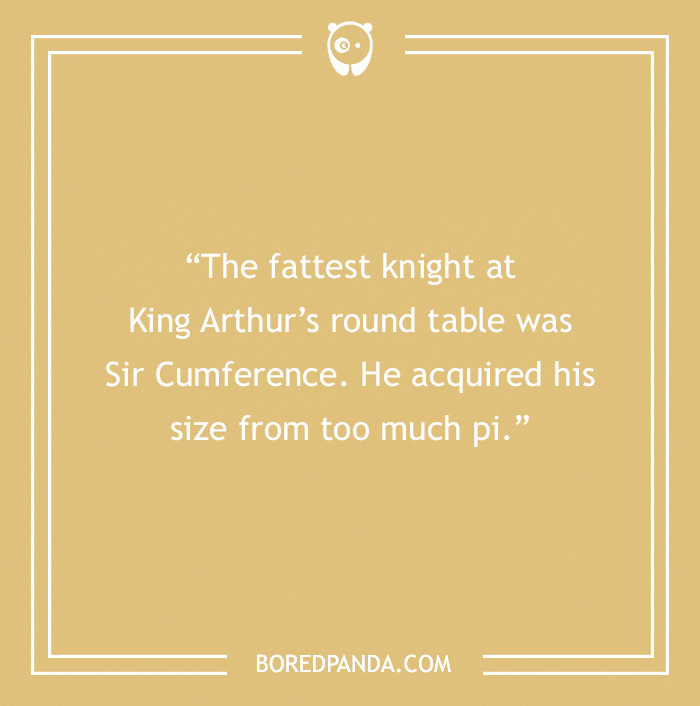 Funny dad joke about Sir Cumference, known for gaining size from too much pi, written on a mustard background.