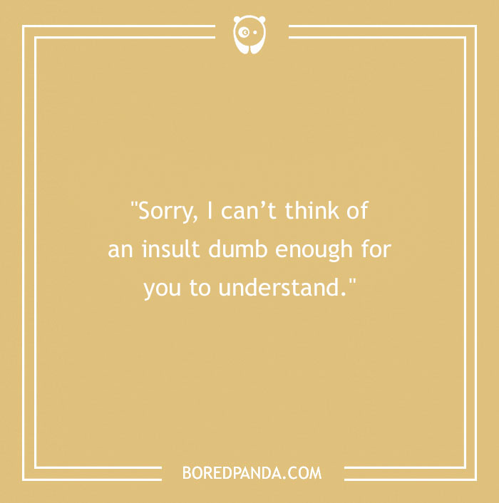 Text on beige background reads: "Sorry, I can't think of an insult dumb enough for you to understand."