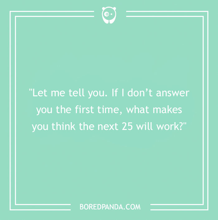 Mint green image with white text showcasing a clever roast about ignoring repeated questions, from BoredPanda.com.