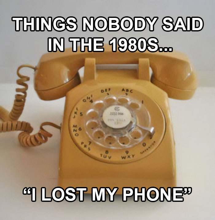 A vintage rotary phone with text saying, "Things nobody said in the 1980s…I lost my phone" humorously depicting getting old.