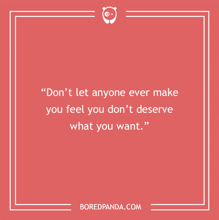 Quote about life on a red background saying, "Don’t let anyone ever make you feel you don’t deserve what you want."